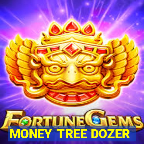 MONEY TREE DOZER